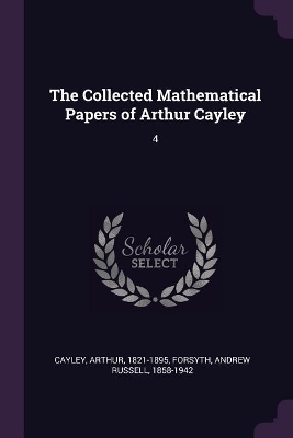 The Collected Mathematical Papers of Arthur Cayley - Arthur Cayley, Andrew Russell Forsyth