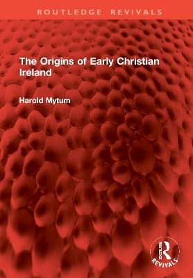 The Origins of Early Christian Ireland - Harold Mytum