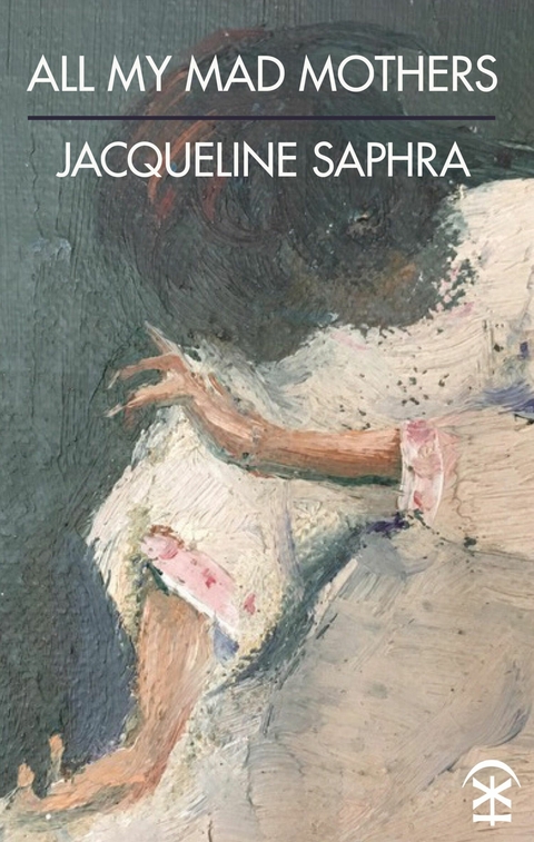 All My Mad Mothers - Jacqueline Saphra