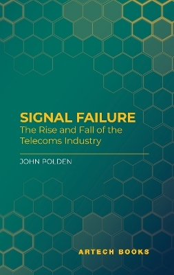 Signal Failure: How the Telecoms Industry Lost its Way - John Polden