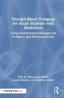 Strength-Based Pedagogy for Smart Students with Disabilities - Sally M. Reis, Joseph Madaus, Nicholas Gelbar, Susan Baum