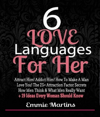 6 Love Languages For Her: Attract Him! Addict Him! How To Make A Man Love You! The 25+ Attraction Factor Secrets