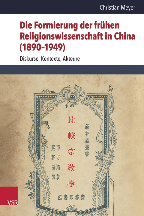 Die Formierung der fr&uuml;hen Religionswissenschaft in China (1890&ndash;1949) - Christian Meyer