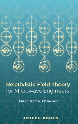 Relativistic Field Theory for Microwave Engineers - Matthew Morgan