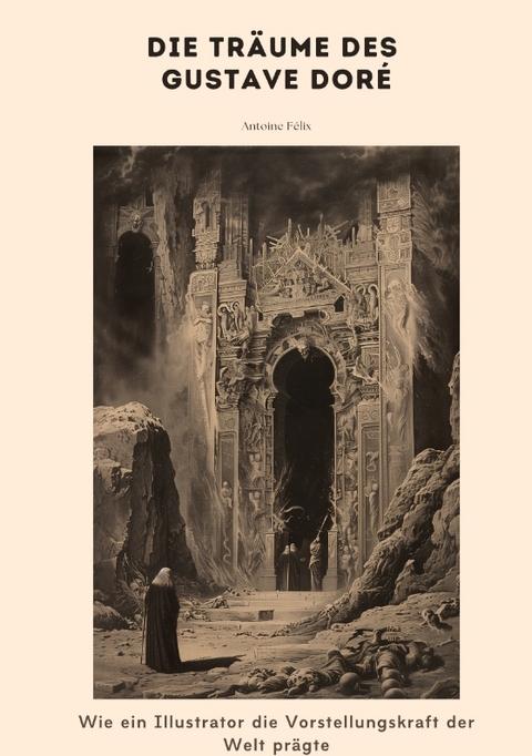 Die Tr&auml;ume des Gustave Dor&eacute; - Antoine F&eacute;lix