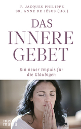 Das innere Gebet - Jacques Philippe, Sr. Anne de J&eacute;sus