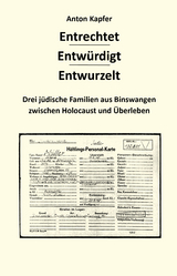 Entrechtet &ndash; Entw&uuml;rdigt &ndash;Entwurzelt - Kapfer Anton