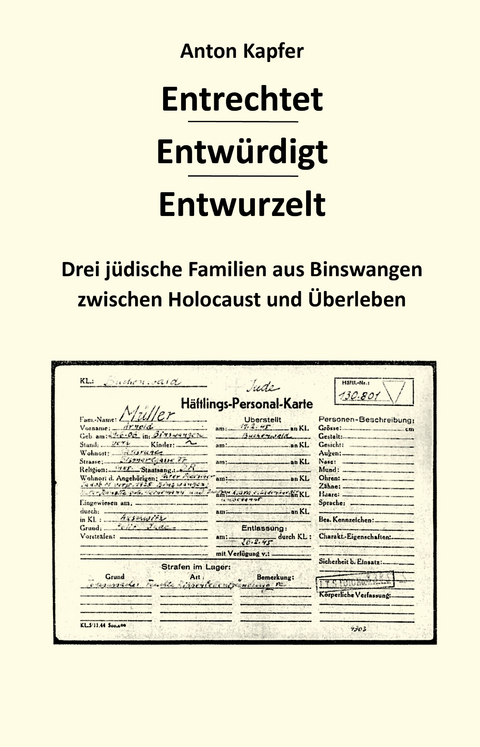 Entrechtet &ndash; Entw&uuml;rdigt &ndash;Entwurzelt - Kapfer Anton