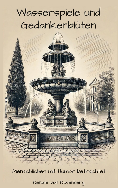 Wasserspiele und Gedankenbl&uuml;ten - Renate von Rosenberg