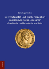 Intertextualit&auml;t und Quellenrezeption in Julian Apostatas &bdquo;Caesares&ldquo; - Boris Hogenm&uuml;ller