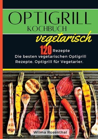 Optigrill Kochbuch Vegetarisch- 120 Rezepte
