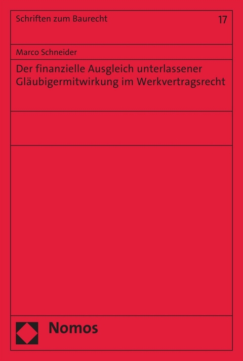 Der finanzielle Ausgleich unterlassener Gl&auml;ubigermitwirkung im Werkvertragsrecht - Marco Schneider