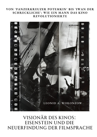 Visionär des Kinos: Eisenstein und die Neuerfindung der Filmsprache