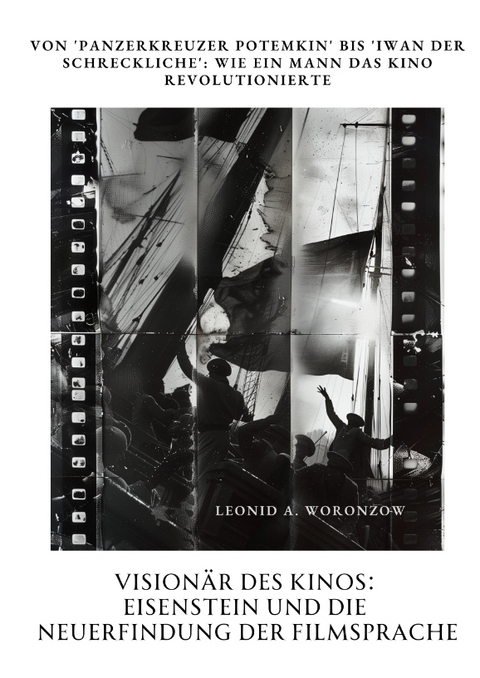 Visionär des Kinos: Eisenstein und die Neuerfindung der Filmsprache - Leonid A. Woronzow