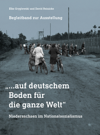 „…auf deutschem Boden für die ganze Welt“ Niedersachsen im Nationalsozialismus