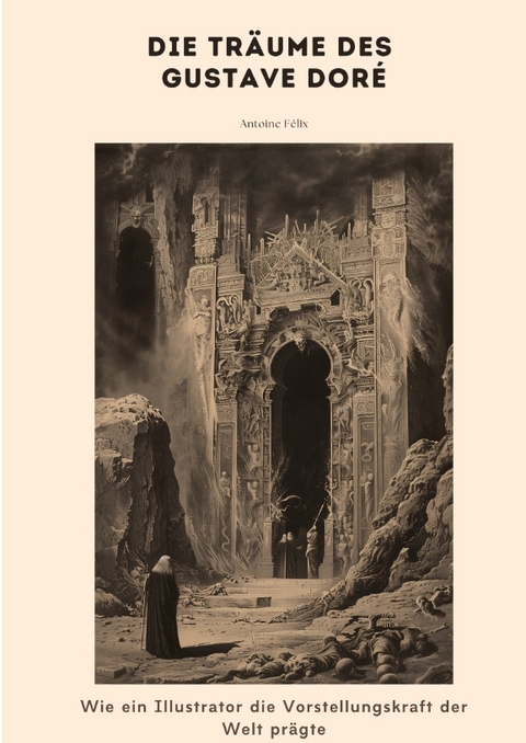 Die Tr&auml;ume des Gustave Dor&eacute; - Antoine F&eacute;lix
