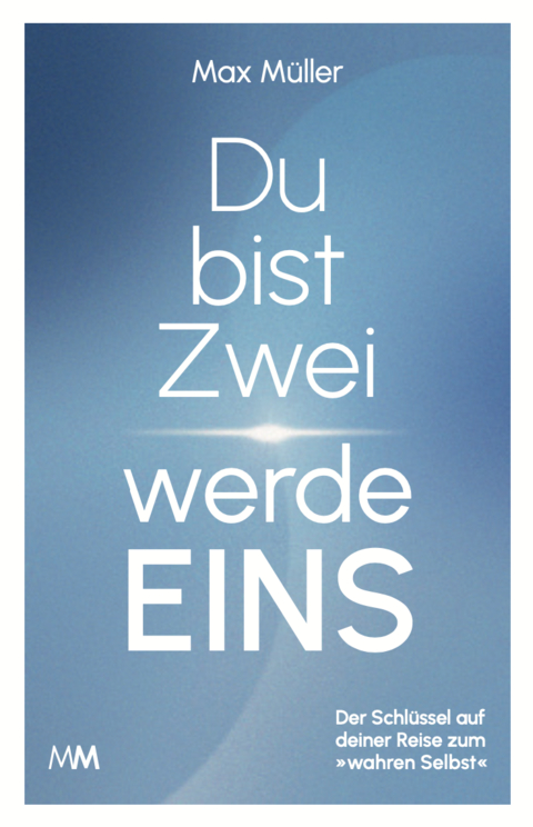 Du bist Zwei – werde Eins - Max Müller
