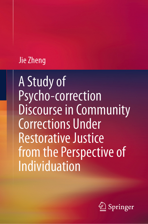A Study of Psycho-correction Discourse in Community Corrections Under Restorative Justice from the Perspective of Individuation - Jie Zheng