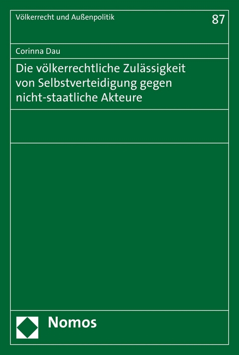 Die v&ouml;lkerrechtliche Zul&auml;ssigkeit von Selbstverteidigung gegen nicht-staatliche Akteure - Corinna Dau