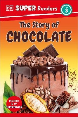 DK Super Readers Level 3 The Story of Chocolate -  Dk