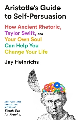 Aristotle's Guide to Self-Persuasion - Jay Heinrichs
