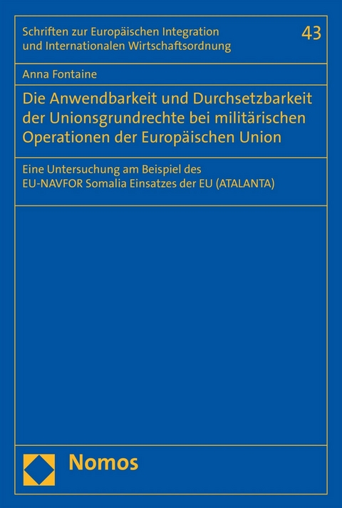 Die Anwendbarkeit und Durchsetzbarkeit der Unionsgrundrechte bei milit&auml;rischen Operationen der Europ&auml;ischen Union - Anna Fontaine