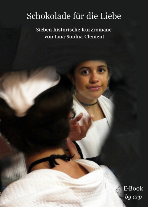 Schokolade f&uuml;r die Liebe - Lina-Sophia Clement