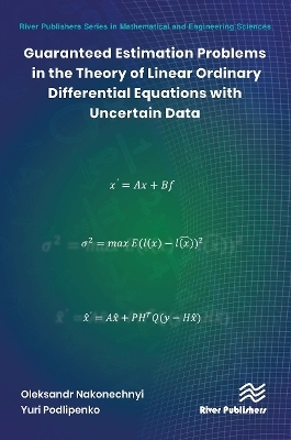 Guaranteed Estimation Problems in the Theory of Linear Ordinary Differential Equations with Uncertain Data - Oleksandr Nakonechnyi, Yuri Podlipenko