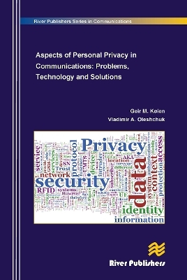 Aspects of Personal Privacy in Communications - Problems, Technology and Solutions - Geir M. Koien, Vladimir A. Oleshchuk