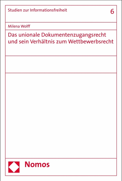 Das unionale Dokumentenzugangsrecht und sein Verh&auml;ltnis zum Wettbewerbsrecht - Milena Wolff