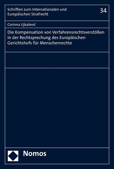 Die Kompensation von Verfahrensrechtsverstößen in der Rechtsprechung des Europäischen Gerichtshofs für Menschenrechte - Corinna Ujkasevic