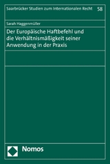 Der Europ&auml;ische Haftbefehl und die Verh&auml;ltnism&auml;&szlig;igkeit seiner Anwendung in der Praxis - Sarah Haggenm&uuml;ller