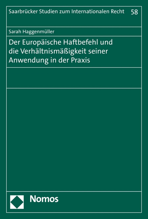 Der Europ&auml;ische Haftbefehl und die Verh&auml;ltnism&auml;&szlig;igkeit seiner Anwendung in der Praxis - Sarah Haggenm&uuml;ller