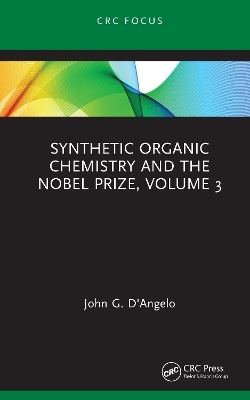 Synthetic Organic Chemistry and the Nobel Prize, Volume 3 - John G. D'Angelo