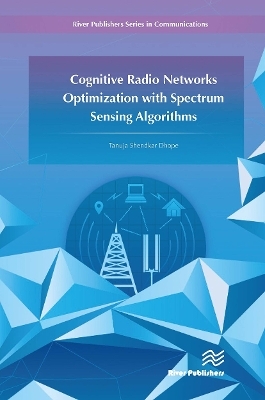 Cognitive Radio Networks Optimization with Spectrum Sensing Algorithms - Tanuja S. Dhope