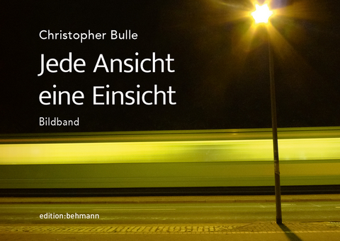 Jede Ansicht eine Einsicht - Christopher Bulle