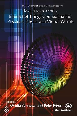 Digitising the Industry Internet of Things Connecting the Physical, Digital and VirtualWorlds