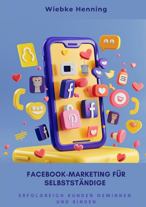 Facebook-Marketing f&uuml;r Selbstst&auml;ndige - Wiebke Henning