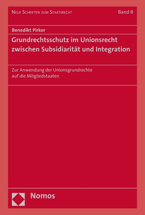Grundrechtsschutz im Unionsrecht zwischen Subsidiarit&auml;t und Integration - Benedikt Pirker