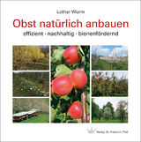 Obst nat&uuml;rlich anbauen - Lothar Wurm
