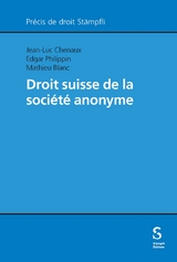 Droit suisse de la soci&eacute;t&eacute; anonyme - Jean-Luc Chenaux, Edgar Philippin, Mathieu Blanc