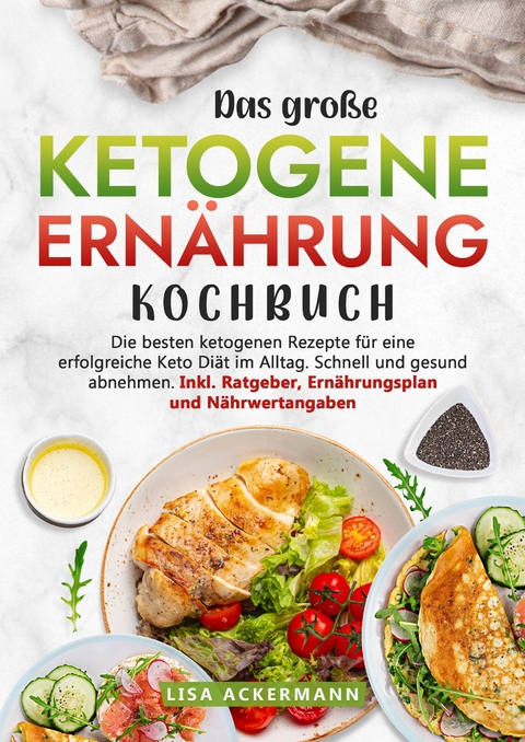 Das gro&szlig;e Ketogene Ern&auml;hrung Kochbuch - Lisa Ackermann