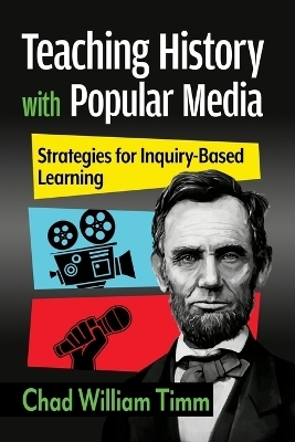 Teaching History with Popular Media - Chad William Timm