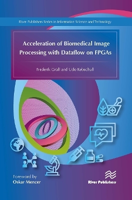 Acceleration of Biomedical Image Processing with Dataflow on FPGAs - Frederik Gr&uuml;ll, Udo Kebschull