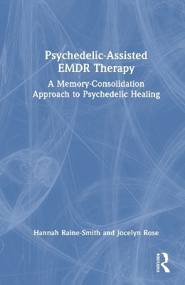 Psychedelic-Assisted EMDR Therapy - Hannah Raine-Smith, Jocelyn Rose
