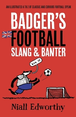 Badger's Football Slang and Banter - Niall Edworthy