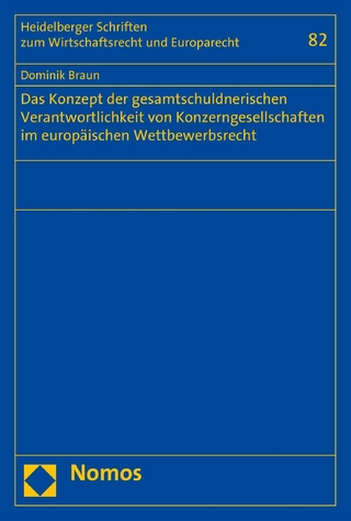 Das Konzept der gesamtschuldnerischen Verantwortlichkeit von Konzerngesellschaften im europäischen Wettbewerbsrecht