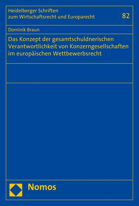 Das Konzept der gesamtschuldnerischen Verantwortlichkeit von Konzerngesellschaften im europ&auml;ischen Wettbewerbsrecht - Dominik Braun