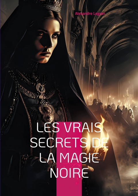 Les Vrais Secrets de la magie noire - Alexandre Legran