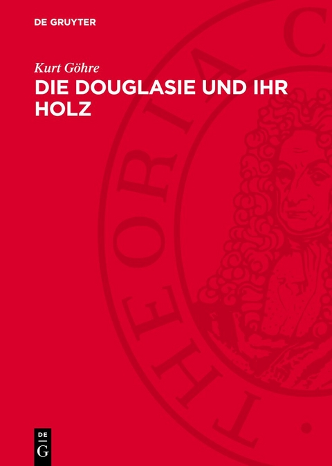 Die Douglasie und ihr Holz - Kurt G&ouml;hre